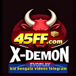 kid bengala videos telegram